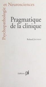 Roland Jouvent - Pragmatique de la clinique.