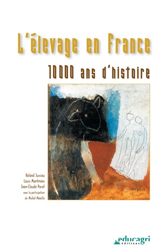 Roland Jussiau et Louis Montméas - L'élevage en France - 10 000 ans d'histoire.