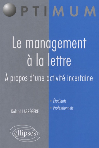 Roland Labrégère - Le management à la lettre - A propos d'une activité incertaine.