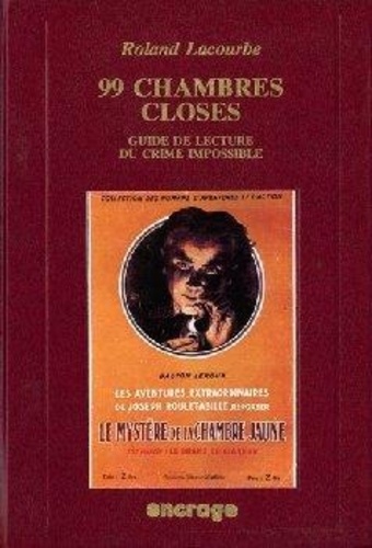Roland Lacourbe - 99 Chambres Closes, Guide De Lecture Du Crime Impossible.