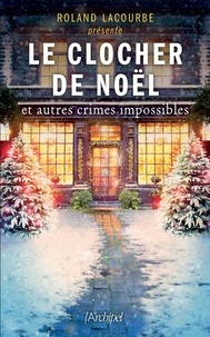 Roland Lacourbe - Le clocher de Noël et autres crimes impossibles.