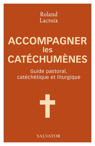 Accompagner les catéchumènes. Guide pastoral, catéchétique et liturgique