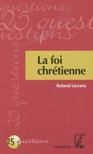 Roland Lacroix - La foi chrétienne.