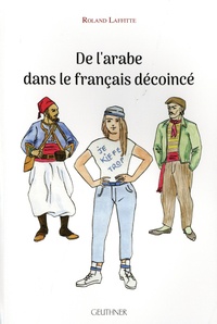 Roland Laffitte - De l'arabe dans le français décoincé.