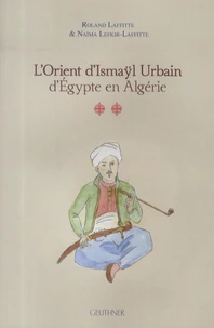 L'Orient d'Ismaÿl Urbain d'Egypte en Algérie