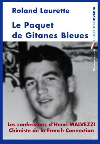 Roland Laurette - Le paquet de Gitanes bleues - Les confessions d'Henri Malvezzi chimiste de la French Connection.