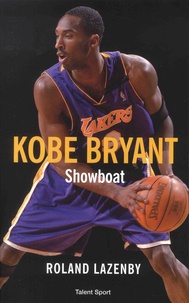 Roland Lazenby - Kobe Bryant - Showboat.