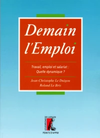 Demain L'Emploi. Travail, Emploi Et Salariat, Quelle Nouvelle Dynamique ?