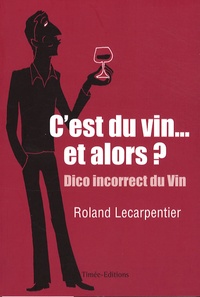 Cest du vin... et alors ??? - Chroniques désespérées mais salutaires dun marchand de vin.pdf