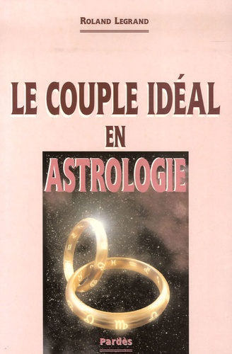 Roland Legrand - Le couple idéal en astrologie.