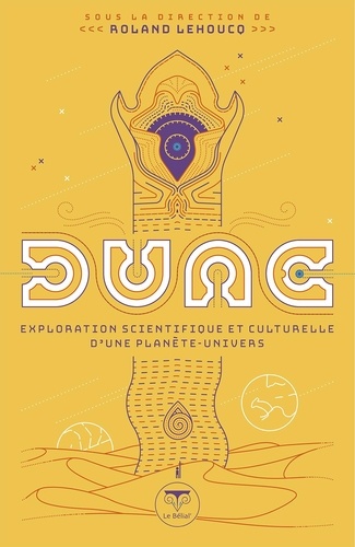 Roland Lehoucq - Dune - Exploration scientifique et culturelle d'une planète-univers.