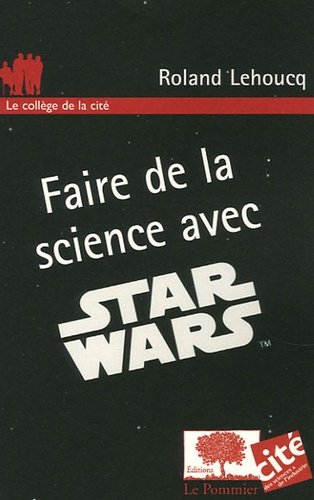 Roland Lehoucq - Faire de la science avec Star Wars.
