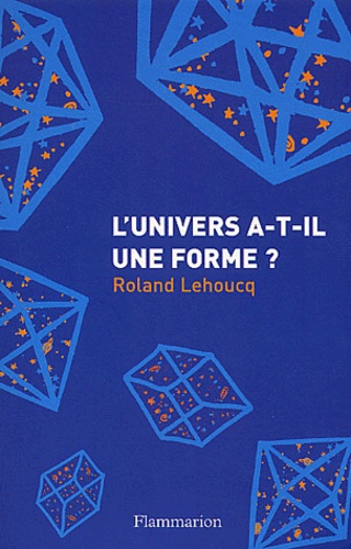 Roland Lehoucq - L'Univers A-T-Il Une Forme ?.