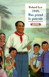 Roland Lew - 1949, Mao Prend Le Pouvoir. Edition 1999.