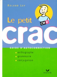 Roland Ley - Le Petit Crac Cm/6eme. Guide D'Autocorrection, Orthographe, Grammaire, Conjugaison.