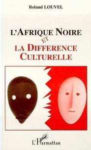 Roland Louvel - L'Afrique noire et la différence culturelle.