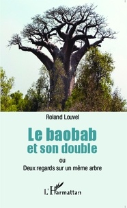 Roland Louvel - Le baobab et son double - Deux regards sur le même arbre.