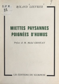 Roland Louvrier et Michel Cointat - Miettes paysannes, poignées d'humus.