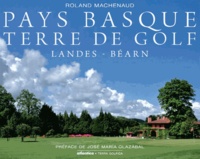 Roland Machenaud - Pays Basque, terre de golf - Landes - Béarn.