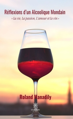 Réflexions d'un Alcoolique Mondain. "La vie, La passion, L'amour et Le vin"