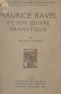  Roland-Manuel et L. Rohozinski - Maurice Ravel et son œuvre dramatique.