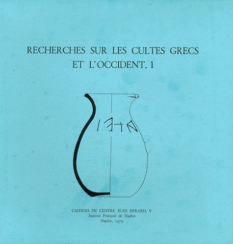 Recherches sur les cultes grecs et l'Occident. Tome 1