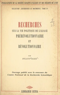 Recherches sur la vie politique de l'Alsace prérévolutionnaire et révolutionnaire
