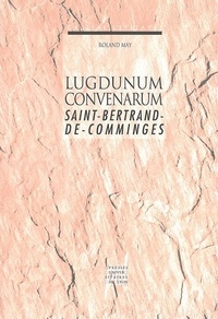 Roland May - Lugdunum Convenarum - Saint-Bertrand-de-Comminges.