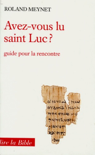 Roland Meynet - Avez-Vous Lu Saint Luc ? Guide Pour La Rencontre.