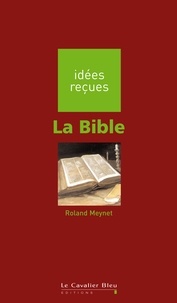 Roland Meynet - La Bible - idées reçues sur la Bible.