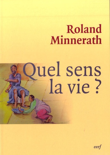 Roland Minnerath - Quel sens, la vie ?.