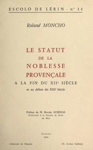 Roland Moncho et Roger Aubenas - Le statut de la noblesse provençale - À la fin du XIIe siècle et au début du XIIIe siècle.