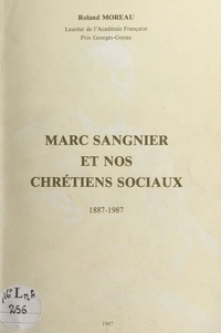 Roland Moreau - Marc Sangnier et nos Chrétiens sociaux, 1887-1987.