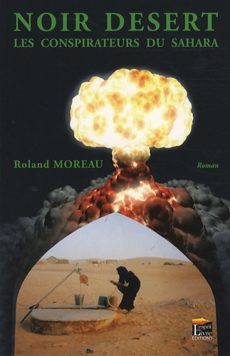 Roland Moreau - Noir désert - Les conspirateurs du Sahara.