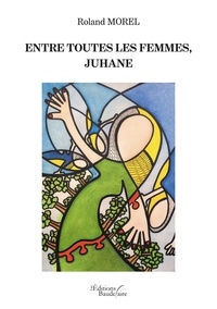 Livres à télécharger sur Android Entre toutes les femmes, Juhane 9791020327161 par Roland Morel in French