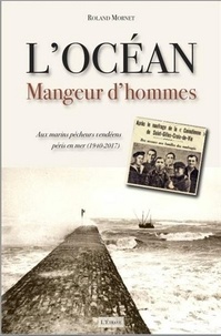 Roland Mornet - L'océan, mangeur d'hommes - Aux marins pêcheurs vendéens péris en mer (1940-2017).