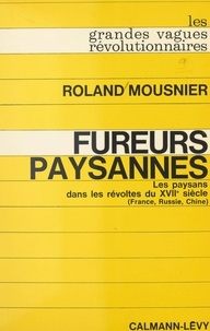Roland Mousnier - Fureurs paysannes : les paysans dans les révoltes du XVIIe siècle (France, Russie, Chine).