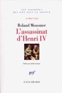 Roland Mousnier - L'assassinat d'Henri IV.