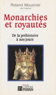 Roland Mousnier - Monarchies et royautés - De la préhistoire à nos jours....