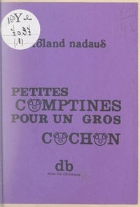 Roland Nadaus - Petites comptines pour un gros cochon.