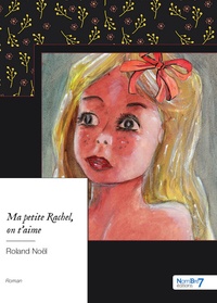 Roland Noël - Ma petite Rachel, on t'aime.