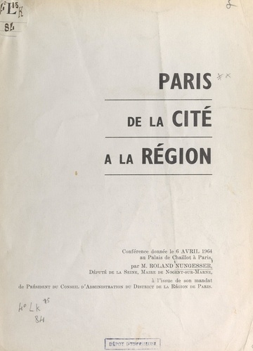 Paris, de la cité à la région. Conférence donnée le 6 avril 1964 au Palais de Chaillot à Paris