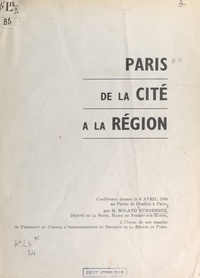 Roland Nungesser - Paris, de la cité à la région - Conférence donnée le 6 avril 1964 au Palais de Chaillot à Paris.