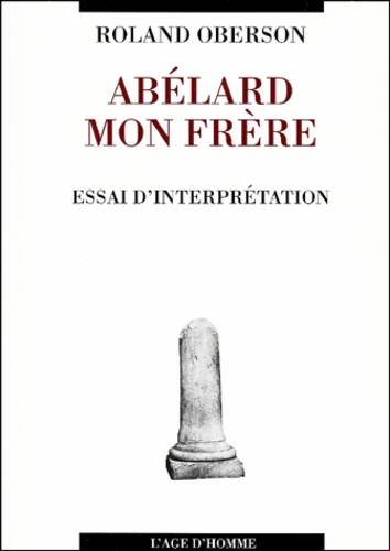 Roland Oberson - Abélard mon frère. - Essai d'interprétation.