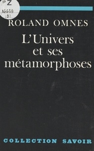 Roland Omnès - L'univers et ses métamorphoses.