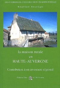 Roland Ondet et Patrice Trapon - La maison rurale en Haute-Auvergne.