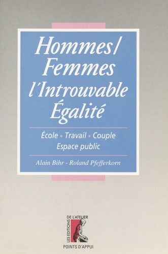 HOMMES/FEMMES L'INTROUVABLE EGALITE. Ecole, travail, couple, espace public