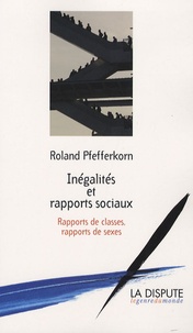 Roland Pfefferkorn - Inégalités et rapports sociaux - Rapports de classes, rapports de sexes.