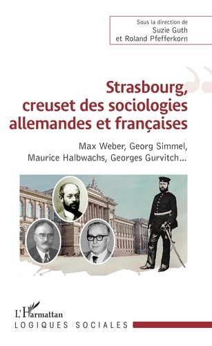 Strasbourg, creuset des sociologies allemandes et françaises. Max Weber, Georg Simmel, Maurice Halbwachs, Georges Gurvitch