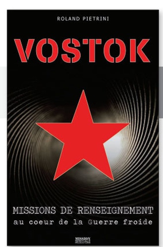 Roland Pietrini - Vostok - Missions de renseignement au coeur de ma Guerre froide.